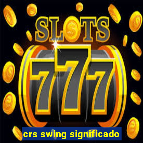 crs swing significado